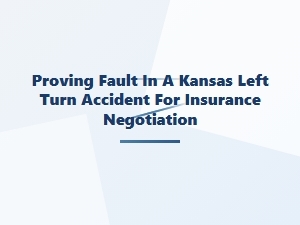 Negotiating a Kansas Left Turn Accident Claim