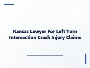 Kansas Left Turn Injury Lawyers & Compensation Claims