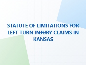 Kansas Left Turn Injury Claim Filing Limits