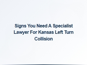 When to Hire a Kansas Left Turn Accident Lawyer