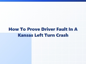 Proving Fault in Kansas Left Turn Crashes